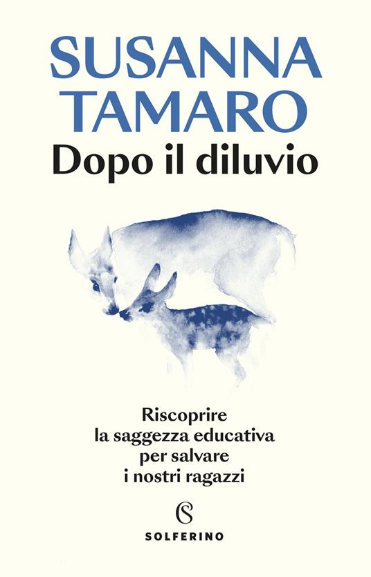 Dopo il diluvio. Riscoprire la saggezza educativa per salvare i nostri ragazzi