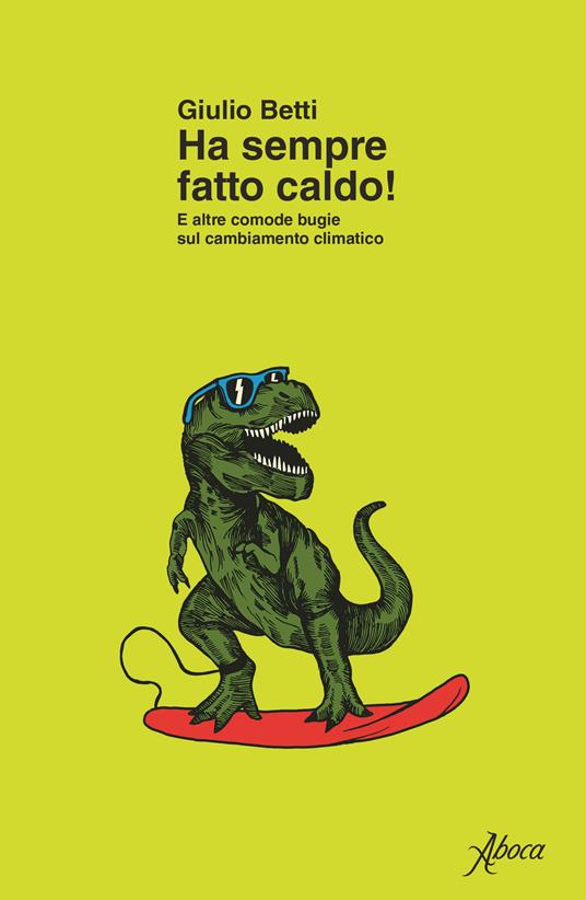 Copertina di Ha sempre fatto caldo! E altre comode bugie sul cambiamento climatico
