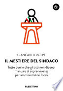 Copertina di Il mestiere del sindaco. Tutto quello che gli atti non dicono. Manuale di sopravvivenza per amministratori locali