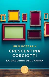 Copertina di Crescentina Cosciotti. La galleria dell’anima