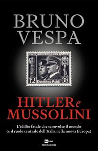 Copertina di Hitler e Mussolini. L’idillio fatale che sconvolse il mondo