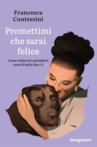 Copertina di Promettimi che sarai felice. Come rialzarsi e prendersi tutto il bello che c’è