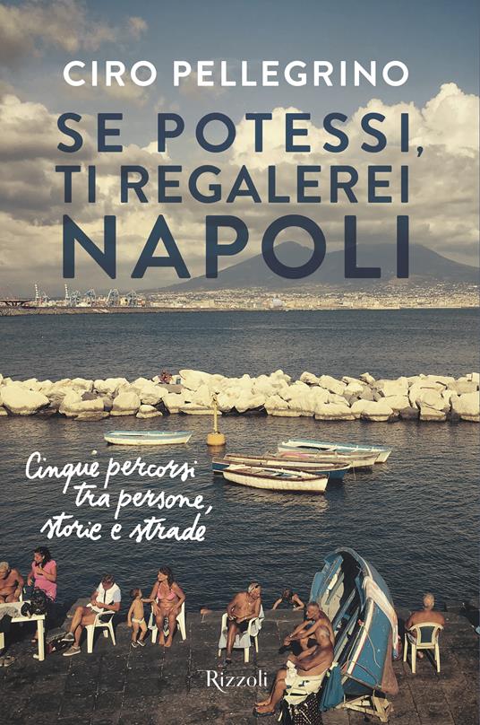 Copertina di Se potessi, ti regalerei Napoli. Cinque percorsi tra persone, storie e strade